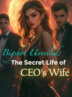 Bigshot Unveiled: The Secret Life of CEO's Wife,