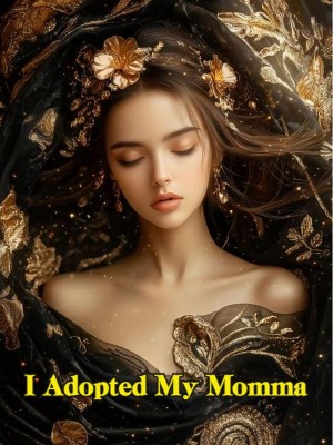 I Adopted my momma,
