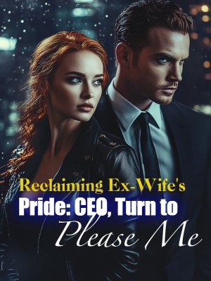 Reclaiming Ex-Wife's Pride: CEO, Turn to Please Me,