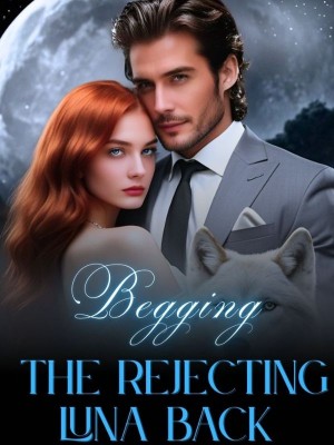 Begging the Rejecting Luna Back,Amazingwriter