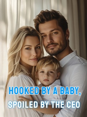 Hooked by a Baby, Spoiled by the CEO,