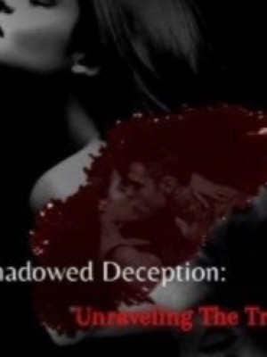 SHADOWED DECEPTION: Unraveling The Truth
