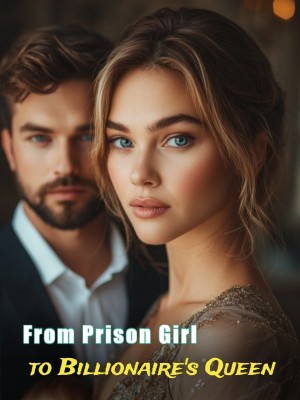 From Prison Girl to Billionaire's Queen,