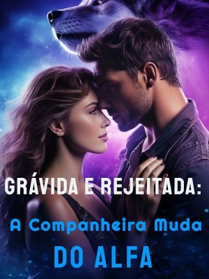 Grávida e Rejeitada: A Companheira Muda do Alfa
