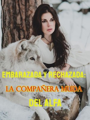 Embarazada y rechazada: la compañera muda del Alfa