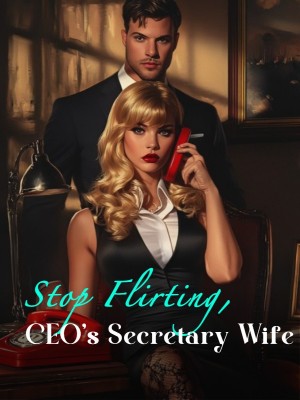 Stop Flirting, CEO's Secretary Wife