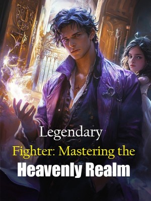 Legendary Fighter: Mastering the Heavenly Realm,