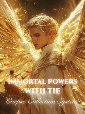 Immortal Powers with the Corpse Collection System,