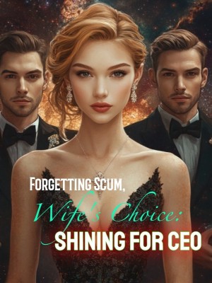 Wife's Choice: Forgetting Scum, Shining for CEO