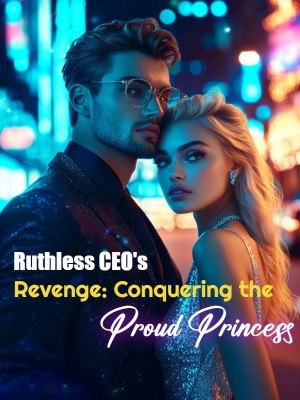 Ruthless CEO's Revenge: Conquering the Proud Princess,