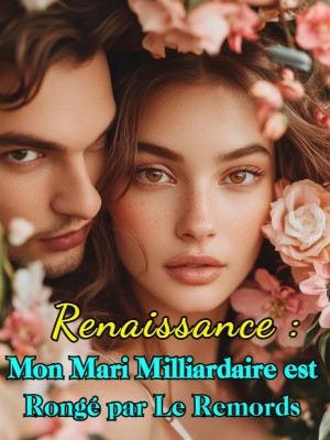 Renaissance : Mon Mari Milliardaire est Rongé par Le Remords