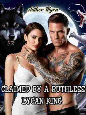 Claimed By A Ruthless Lycan King,Author Myra