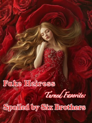 Fake Heiress Turned Favorite: Spoiled by Six Brothers,