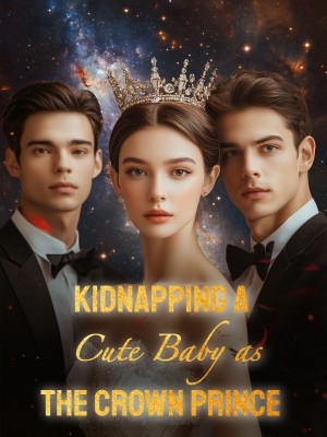 Kidnapping a Cute Baby as the Crown Prince,