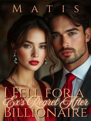 Ex's Regret After I Fell for a Billionaire,Matis