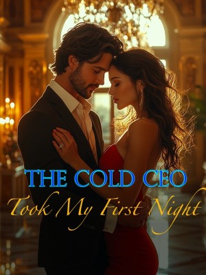 The Cold CEO Took My First Night,