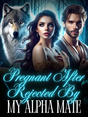 Pregnant After Rejected by My Alpha Mate