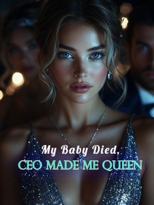 My Baby Died, CEO Made Me Queen,