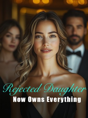 Rejected Daughter Now Owns Everything,