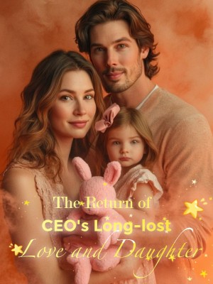 The Return of CEO's Long-lost Love and Daughter,