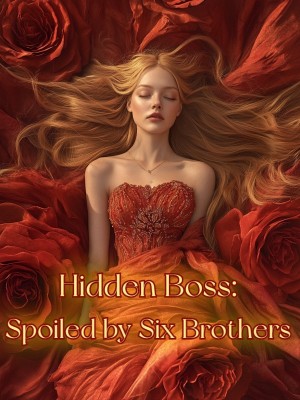 Hidden Boss: Spoiled by Six Brothers,
