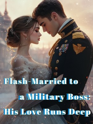 Flash-Married to a Military Boss: His Love Runs Deep,