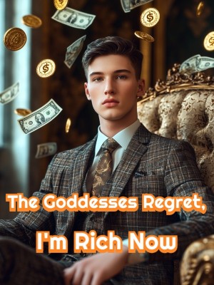 The Goddesses Regret, I'm Rich Now,