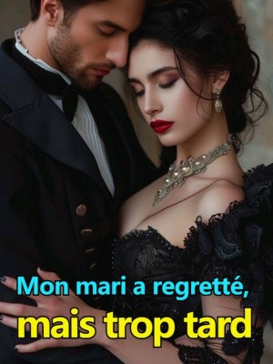 Mon mari a regretté, mais trop tard.