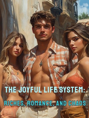The Joyful Life System: Riches, Romance, and Chaos,