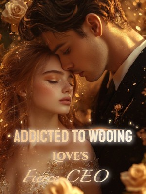 Addicted to Wooing: Love's Fierce CEO,