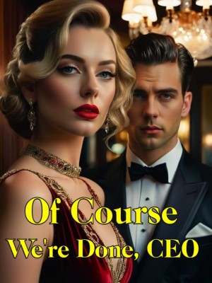 Of Course We're Done, CEO,