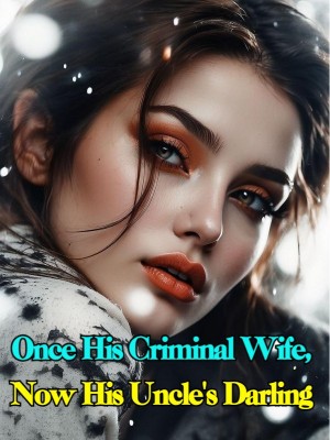 Once His Criminal Wife, Now His Uncle's Darling,