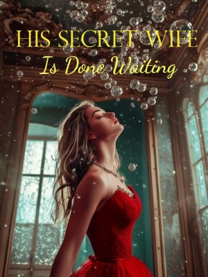 His Secret Wife Is Done Waiting,
