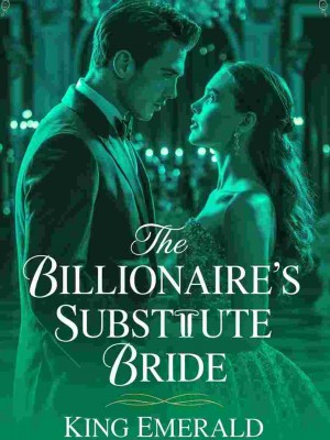 The Billionaire's Substitute Bride,King Emerald