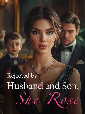 Rejected by Husband and Son, She Rose,