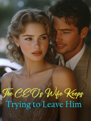 The CEO's Wife Keeps Trying to Leave Him,