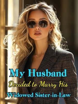 My Husband Decided to Marry His Widowed Sister-in-Law,