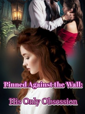 Pinned Against the Wall: His Only Obsession