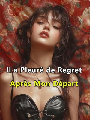 Il a Pleuré de Regret Après Mon Départ