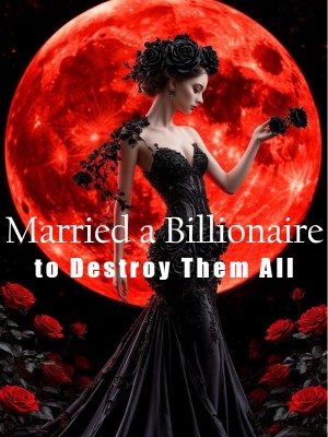 Married a Billionaire to Destroy Them All,