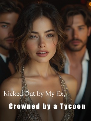 Kicked Out by My Ex, Crowned by a Tycoon,