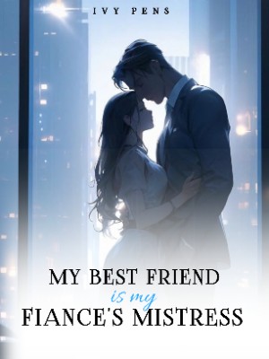 My Best Friend Is My Fiance's Mistress