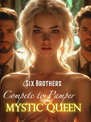 Six Brothers Compete to Pamper Mystic Queen,
