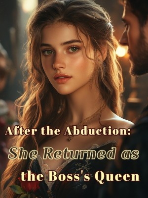 After the Abduction: She Returned as the Boss's Queen,