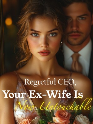 Regretful CEO, Your Ex-Wife Is Now Untouchable,