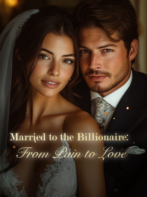 Married to the Billionaire: From Pain to Love,