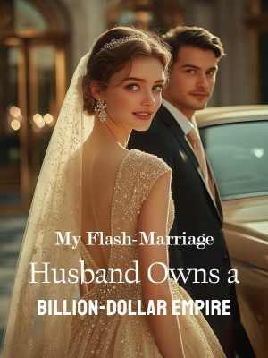 My Flash-Marriage Husband Owns a Billion-Dollar Empire,