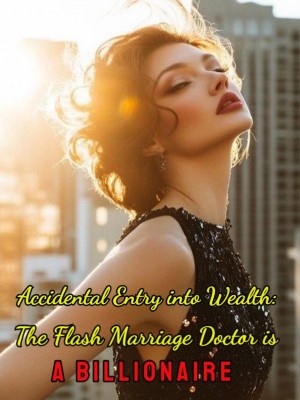 Accidental Entry into Wealth: The Flash Marriage Doctor is a Billionaire,