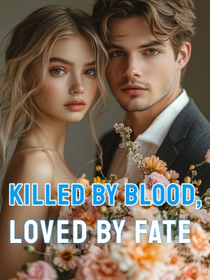 Killed by Blood, Loved by Fate,