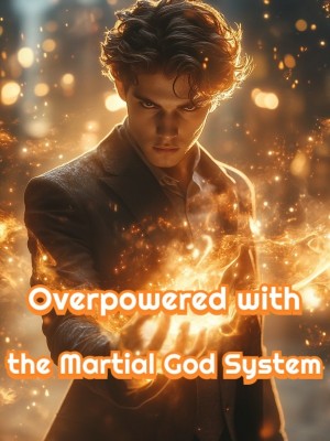 Overpowered with the Martial God System,